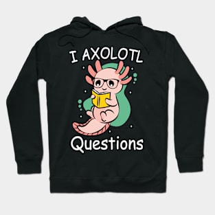 I Axolotl Questions Ask A Lot Of Questions Pun Hoodie